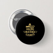 Funny Trauzeuge Bride Bachelor Nacho Durchschnitt Button (Vorne & Hinten)
