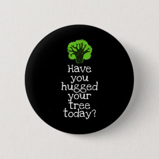 Funny Tree Hugger hast du heute deinen Baum umarmt Button