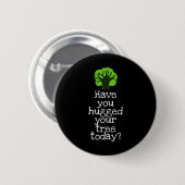 Funny Tree Hugger hast du heute deinen Baum umarmt Button (Vorne & Hinten)