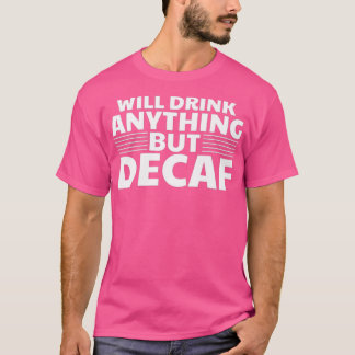 Funny trinkt alles außer Decaf Kaffeegenuss T-Shirt