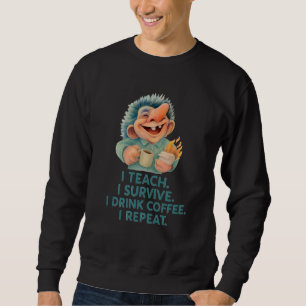 Funny Troll Lehrer ich lehre Survive Kaffee Wieder Sweatshirt