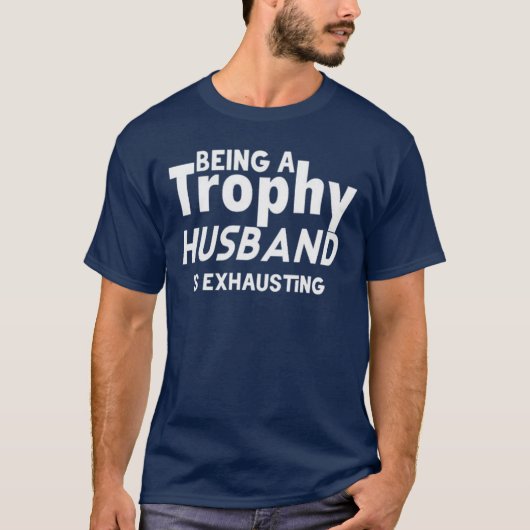 Funny Trophy Husband – Being a Trophy Husband T-Shirt (Vorderseite)