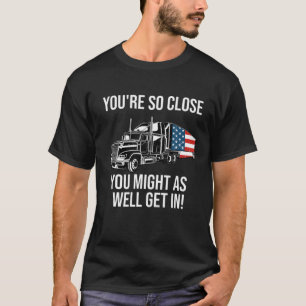 Funny Trucker Truck Fahrer Zitat Big Rig Amerikane T-Shirt
