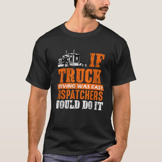 Funny Trucker Wenn LKW fahren war einfach Dispatch T-Shirt (Vorderseite)