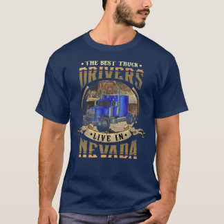 Funny Truckers THE BEST TRUCK DRIVERS LIVE IN NEVA T-Shirt