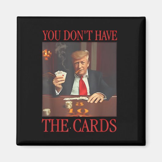 Funny Trump, du hast keine Karten Magnet (Vorne)