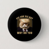 Funny Trump Hair Cat Eff Sie sehen Kay Why You Button (Vorderseite)