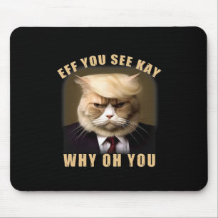Funny Trump Hair Cat Eff Sie sehen Kay Why You Mousepad