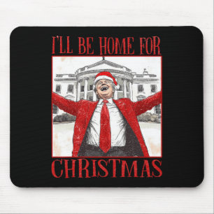 Funny Trump Ich werde zu Weihnachten 2024 Zuhause Mousepad