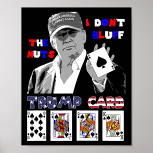 Funny Trump Poker Shirt I Dont Bluff The Nuts Ace Poster