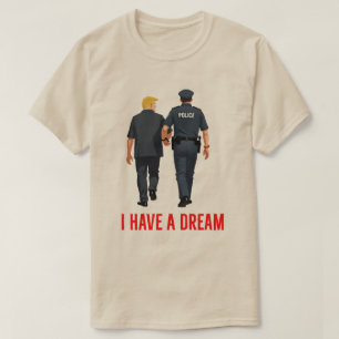 Funny Trump Police - "I have a Dream" Trump Gefäng T-Shirt