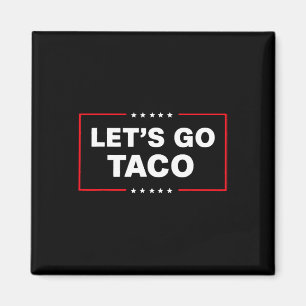 Funny Trump Taco Let's Go Taco Trump immer Chicke Magnet