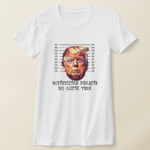 Funny Trump verhaftete Dreamm kommt wahr T-Shirt