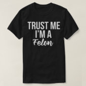 Funny Trust würdiges Design Ich bin ein Felon Pris T-Shirt (Design vorne)