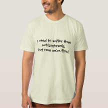 Funny Tshirt | Ich litt früher an Schizophrenie