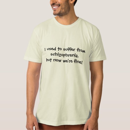 Funny Tshirt | Ich litt früher an Schizophrenie (Vorderseite)