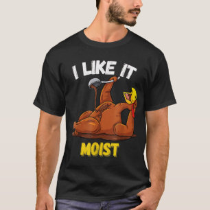 Funny Turkey I like it Moise Erntedank Dinner F T-Shirt
