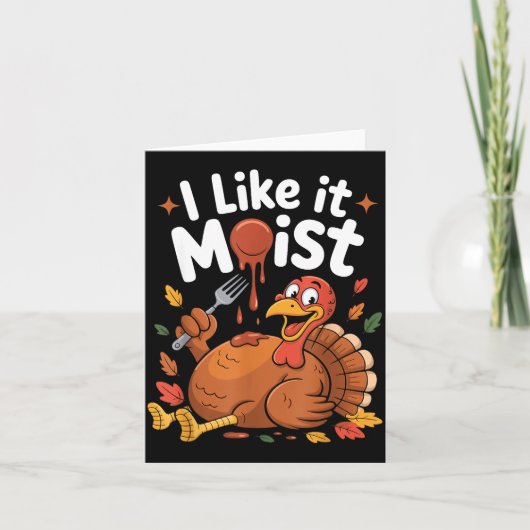 Funny Turkey I Like It Moist Thanksgiving Men Wome Karte (Vorderseite)