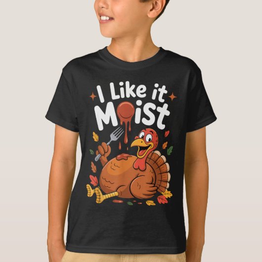 Funny Turkey I Like It Moist Thanksgiving Men Wome T-Shirt (Vorderseite)