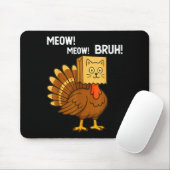 Funny Turkey Meow Thanksgiving Fake Cat Meow Bruh  Mousepad (Mit Mouse)