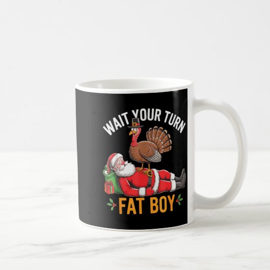 Funny Turkey Santa Wait Your Turn Fat Boy Thanksgi Kaffeetasse (Rechts)