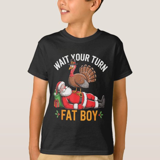 Funny Turkey Santa Wait Your Turn Fat Boy Thanksgi T-Shirt (Vorderseite)
