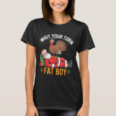 Funny Turkey Santa Wait Your Turn Fat Boy Thanksgi T-Shirt (Vorderseite)