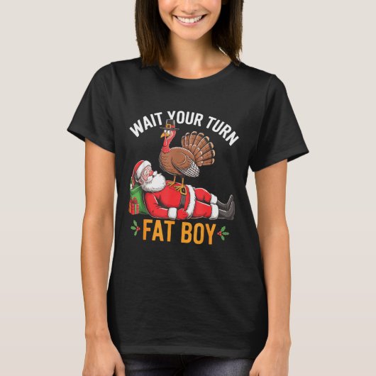 Funny Turkey Santa Wait Your Turn Fat Boy Thanksgi T-Shirt (Vorderseite)