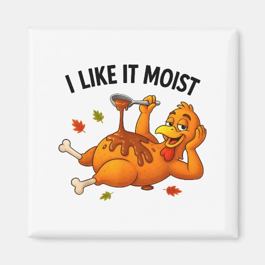Funny Turkey Thanksgiving I Like It Moist Adult Wo Magnet (Vorne)