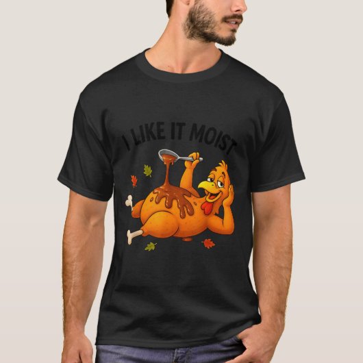 Funny Turkey Thanksgiving I Like It Moist Adult Wo T-Shirt (Vorderseite)