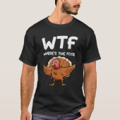 Funny Turkey WTF Wo das Essen Abendessen WTF Danke T-Shirt (Vorderseite)