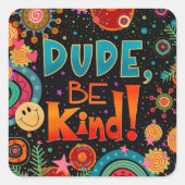 Funny Typ Sei freundlich und freundlich Quadratischer Aufkleber (Vorderseite)