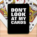 Funny Typografy Playing Cards Spielkarten<br><div class="desc">SEHEN SIE SICH MEINE KARTEN NICHT AN,  denn es gibt immer jemanden,  der sich Ihr Spiel anschaut.</div>