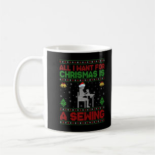 Funny Ugly All I Want For Christmas Is A Sewing Pr Kaffeetasse