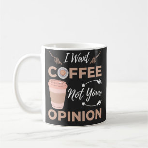 Funny und sarkastisch Wollte ich Kaffee nicht Ihre Kaffeetasse