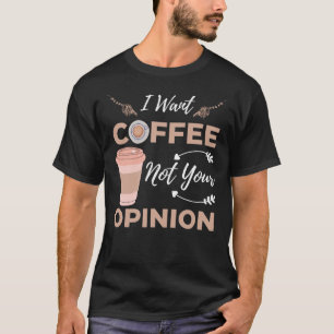 Funny und sarkastisch Wollte ich Kaffee nicht Ihre T-Shirt