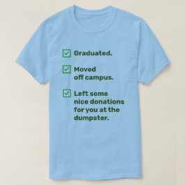 Funny Uni Grad für Ihm Spenden bei Dumpster T-Shirt