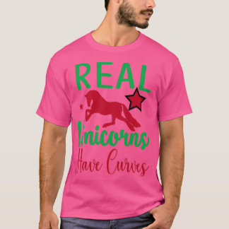Funny Unicorn Lovers Gift Real Unicorns Have Curve T-Shirt
