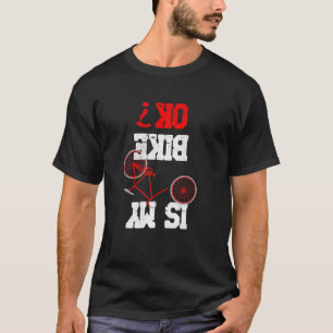 Funny Updown ist mein Bike OK ? Bicycle Sarcasti T-Shirt