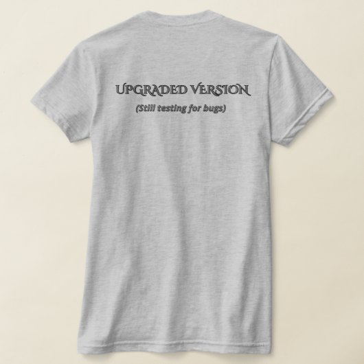 Funny Upgraded Version Sarcastic Tech Quote T-Shir T-Shirt (AblageHinten)