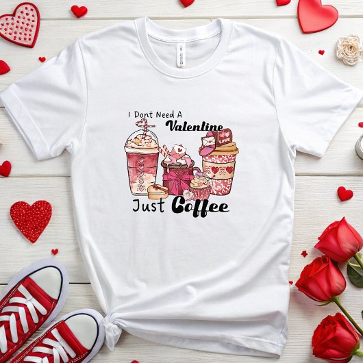 Funny Valentine Coffee Lover, Just Coffee T-Shirt