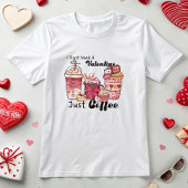 Funny Valentine Coffee Lover, Just Coffee T-Shirt