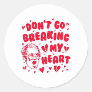 Funny Valentine Dont Go Breaking My Heart Uni _1 Runder Aufkleber