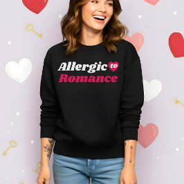 Funny Valentine’s Allergic to Romance Sweatshirt