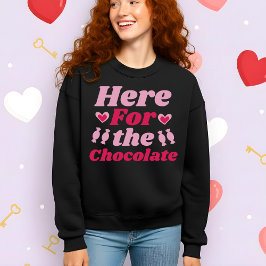 Funny Valentine’s Here for the Chocolate Sweatshirt