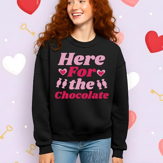 Funny Valentine’s Here for the Chocolate Sweatshirt
