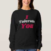 Funny Valentine’s I Tolerate You Sweatshirt (Vorderseite)