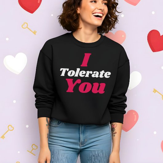 Funny Valentine’s I Tolerate You Sweatshirt