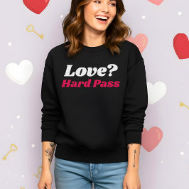 Funny Valentine’s Love? Hard Pass Sweatshirt