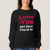 Funny Valentine’s Love You But Don’t Touch Me Sweatshirt (Vorderseite)